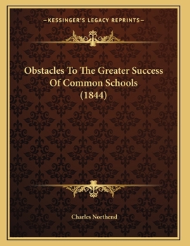 Paperback Obstacles To The Greater Success Of Common Schools (1844) Book