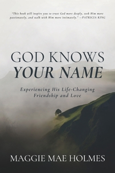 Paperback God Knows Your Name: Experiencing His Life-Changing Friendship and Love Book