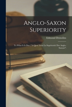 Paperback Anglo-Saxon Superiority [microform]: to What It is Due ("A Quoi Tient La Supériorité Des Anglo-Saxons") Book