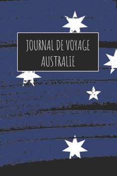 Journal de Voyage Australie: 6x9 Carnet de voyage I Journal de voyage avec instructions, Checklists et Bucketlists, cadeau parfait pour votre séjour à ... et pour chaque voyageur. (French Edition)