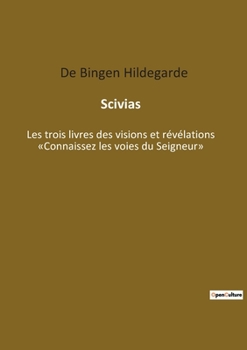 Scivias: Les trois livres des visions et révélations Connaissez les voies du Seigneur