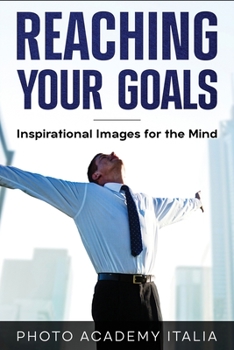 Paperback Reaching Your Goals: Inspirational Images for the Mind Book