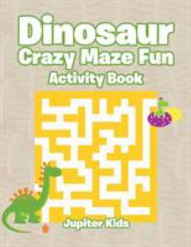 Dinosaur Crazy Maze Fun Activity Book (Dinosaur Activity Book Series)