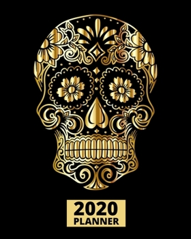 2020 Planner: Gold Sugar Skull 1-Year Daily, Weekly and Monthly Organizer With Calendar, Sugar Skull Gifts For Women, Men (8" x 10")