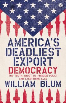 Paperback America's Deadliest Export: Democracy: The Truth about US Foreign Policy and Everything Else Book