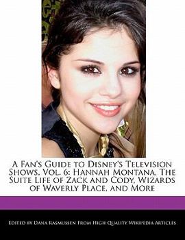 Paperback A Fan's Guide to Disney's Television Shows, Vol. 6: Hannah Montana, the Suite Life of Zack and Cody, Wizards of Waverly Place, and More Book