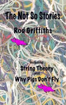 Paperback The Not So Stories: Short Stories by Rod Griffiths Book