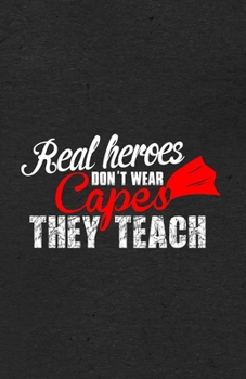 Paperback Real Heroes Don't Wear Capes They Teach A5 Lined Notebook: Funny Graphic Teacher Blank Journal For Grade High School Teacher. Unique Student Teacher S Book