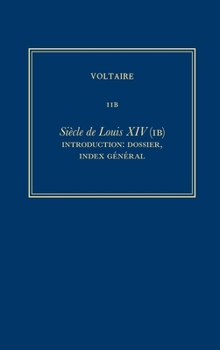 Hardcover Oeuvres Complètes de Voltaire (Complete Works of Voltaire) 11b: Siècle de Louis XIV (Ib): Introduction: Dossier, Index Général [French] Book