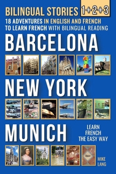 Paperback Bilingual Stories 1+2+3: 18 Adventures - in English and French - to learn French with Bilingual Reading in Barcelona, New York and Munich Book