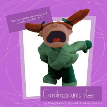 Paperback Carolinosaurus Rex (The Complicated Choices of Charlie and Caroline, Book 1) Book