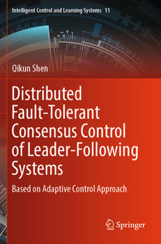 Paperback Distributed Fault-Tolerant Consensus Control of Leader-Following Systems: Based on Adaptive Control Approach Book