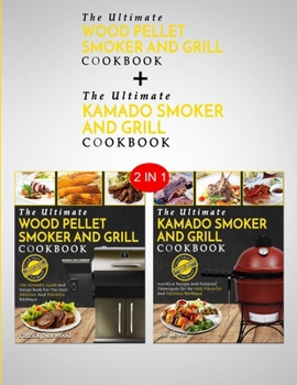 Paperback Kamado Smoker and Grill Cookbook & Wood Pellet Smoker And Grill Cookbook: 2 in 1 Bundle - All You Can Smoke - All You Can Grill Book