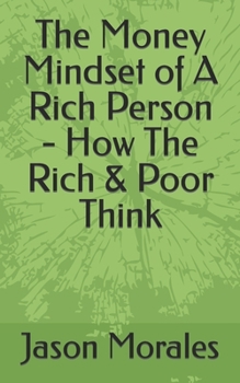 Paperback The Money Mindset of A Rich Person - How The Rich & Poor Think Book