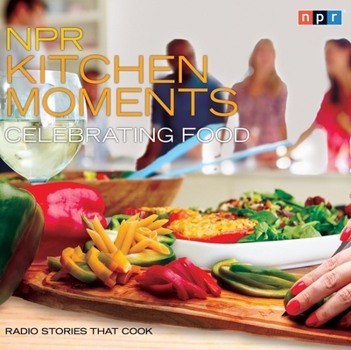 Audio CD NPR Kitchen Moments: Celebrating Food: Radio Stories That Cook Book