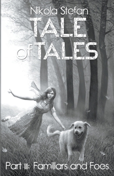 Tale of Tales – Part III: Familiars and Foes (Tale of Tales: A Fantasy Novel Series Based on Myth & Legend) - Book #3 of the Tale of Tales