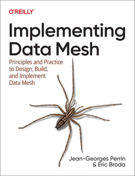 Paperback Implementing Data Mesh: Design, Build, and Implement Data Contracts, Data Products, and Data Mesh Book