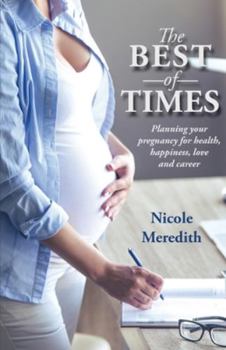 Paperback The Best of Times: Planning Your Pregnancy for Health, Happiness, Love and Career Book