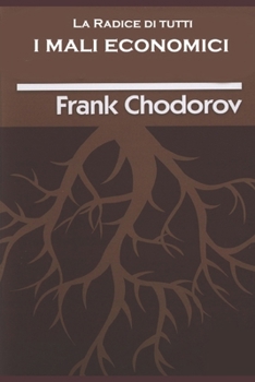La radice di tutti i mali economici (Manoscritti tradotti) (Italian Edition)
