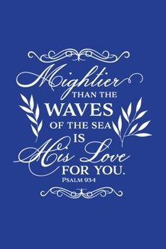 Classic Blue Gratitude Journal: Mightier Than The Waves Of The Sea Is His Love For You Psalm 93:4 | Positive Mindset Notebook | Daily and Weekly ... Happiness Habit Diary (Bible Verse on Cover)
