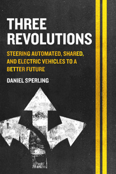 Paperback Three Revolutions: Steering Automated, Shared, and Electric Vehicles to a Better Future Book