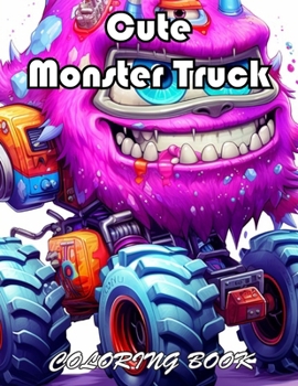 Cute Monster Truck Coloring Book: 100+ Exciting And Easy Coloring Pages