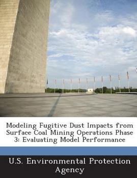 Paperback Modeling Fugitive Dust Impacts from Surface Coal Mining Operations Phase 3: Evaluating Model Performance Book
