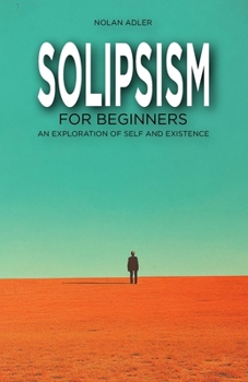 Paperback Solipsism for Beginners: An Exploration of Self and Existence Book