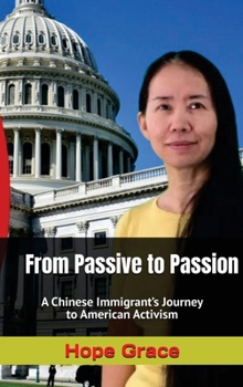 Hardcover From Passive to Passion: A Chinese Immigrant's Journey to American Activism Book