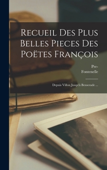 Hardcover Recueil Des Plus Belles Pieces Des Poëtes François: Depuis Villon Jusqu'à Benserade ... [French] Book