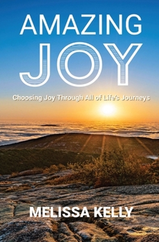 Paperback Amazing Joy: Choosing Joy Through All of Life's Journeys Book