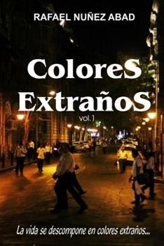 Colores Extraños vol.1: La vida se descompone en colores extraños