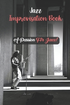 Paperback Jazz Improvisation Book: A Passion For Jazz!: Jazz Music Improvisation Book