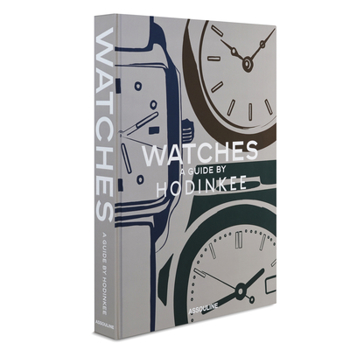 Hardcover Watches: A Guide by Hodinkee: A Guide by Hondikee Book