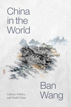 China in the World: Culture, Politics, and World Vision - Book  of the Sinotheory