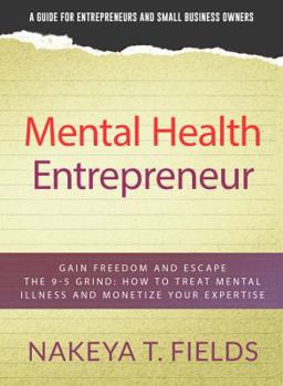 Paperback Mental Health Entrepreneur: Gain Freedom and Escape The 9-5 Grind: How To Treat Mental Illness and Monetize Your Expertise Book