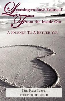 Paperback Learning to Love Yourself From The Inside Out: A Journey to A Better You Book