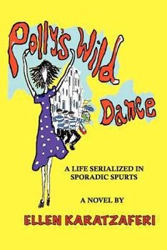 Paperback Polly's Wild Dance: A Life Serialized in Sporadic Spurts Book