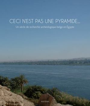 Paperback Ceci n'Est Pas Une Pyramide... Un Siecle de Recherche Archeologique Belge En Egypte [French] Book