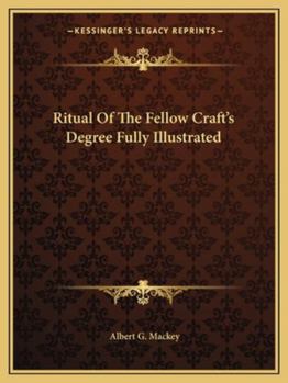 Ritual Of The Fellow Craft's Degree Fully Illustrated