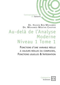 Paperback Au-delà de l'Analyse Moderne - Tome 1: Fonctions d'une variable réelle à valeurs réelles ou complexes, Fonctions usuelles & Intégrati [French] Book