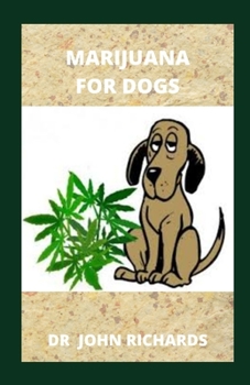 Paperback Marijuana for Dogs: Everything You Need Know About Marijuana For Dogs Book