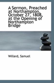 Paperback A Sermon, Preached at Northampton, October 27, 1808, at the Opening of Northampton Bridge Book