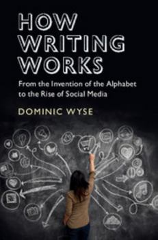 Paperback How Writing Works: From the Invention of the Alphabet to the Rise of Social Media Book