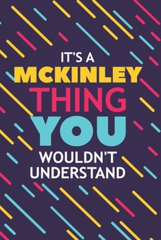 Paperback It's a McKinley Thing You Wouldn't Understand: Lined Notebook / Journal Gift, 120 Pages, 6x9, Soft Cover, Glossy Finish Book