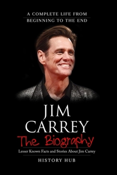 Paperback Jim Carrey: The Biography (A Complete Life from Beginning to the End) Book