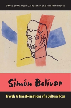 Hardcover Simon Bolivar: Travels and Transformations of a Cultural Icon Book