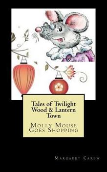 Paperback Tales of Twilight Wood & Lantern Town: Molly Mouse Goes Shopping Book