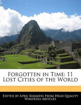 Forgotten in Time : 11 Lost Cities of the World