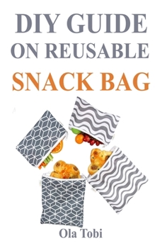 Paperback DIY Guide on Reusable Snack Bag: Sew Reusable Snack Bag Under 15 Minute Book